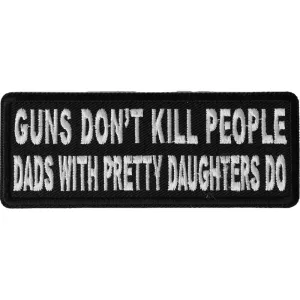 Guns Don't Kill People Dad's With Pretty Daughters Do Patch